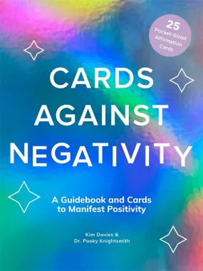 Cards Against Negativity (Guidebook   Card Set): A Guidebook and Cards to Manifest Positivity